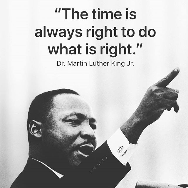 Never more prescient than today. The wise words of Dr. King should not only be reflected upon, they should be ACTED upon. Do better. Do what is right. Do it today. And tomorrow. And the next day after that.